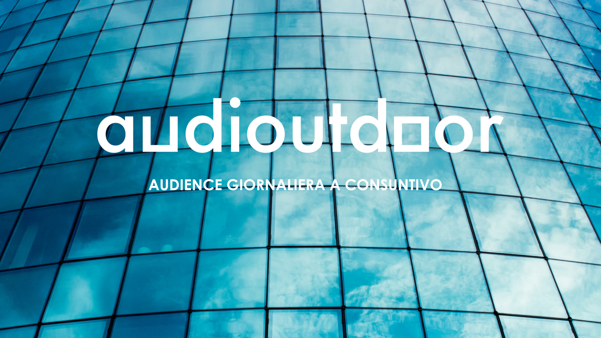 AUDIOUTDOOR: OGNI SETTIMANA AUDIENCE GIORNALIERA A CONSUNTIVO PER TUTTI GLI AMBIENTI.